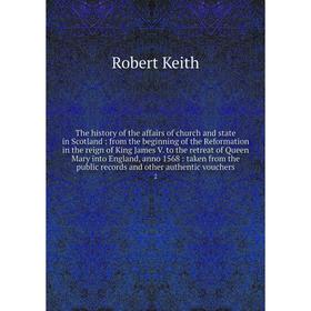 

Книга The history of the affairs of church and state in Scotland : from the beginning of the Reformation in the reign of King James V.