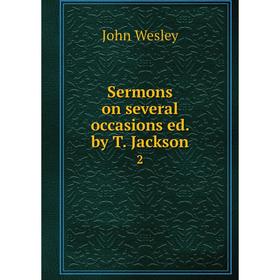 

Книга Sermons on several occasions ed. by T. Jackson. 2. John Wesley