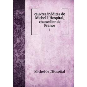 

Книга œuvres inédites de Michel L'Hospital, chancelier de France 1