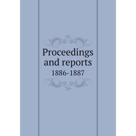 

Книга Proceedings and reports. 1886-1887