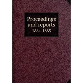 

Книга Proceedings and reports. 1884-1885