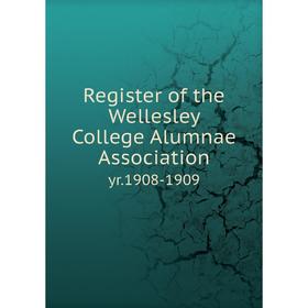 

Книга Register of the Wellesley College Alumnae Associationyr. 1908-1909