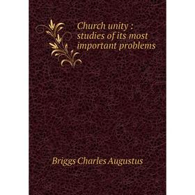 

Книга Church unity : studies of its most important problems. Charles A. Briggs