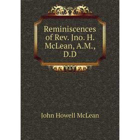 

Книга Reminiscences of Rev. Jno. H. McLean, A. M., D. D. John Howell McLean