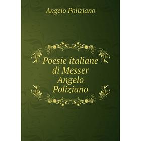 

Книга Poesie italiane di Messer Angelo Poliziano. Angelo Poliziano