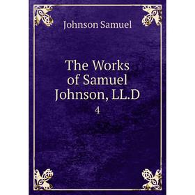 

Книга The Works of Samuel Johnson, LL. D. 4. Johnson Samuel