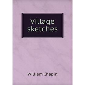 

Книга Village sketches. William Chapin