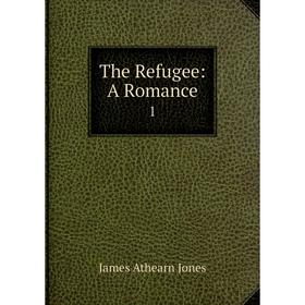 

Книга The Refugee: A Romance1. James Athearn Jones
