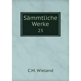 

Книга Sämmtliche Werke 23. C. M. Wieland