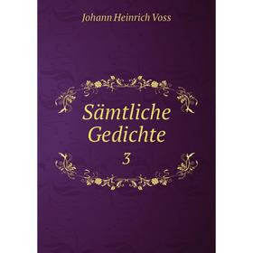 

Книга Sämtliche Gedichte3. Johann Heinrich Voss