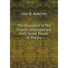 

Книга The Romance of the Forest: Interspersed with Some Pieces of Poetry1. Ann W. Radcliffe