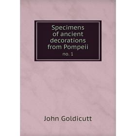 

Книга Specimens of ancient decorations from Pompeiino. 1. John Goldicutt
