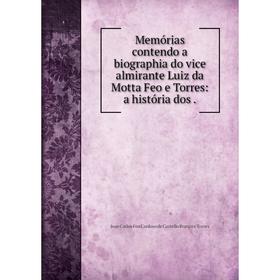 

Книга Memórias contendo a biographia do vice almirante Luiz da Motta Feo e Torres: a história dos