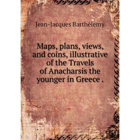 

Книга Maps, plans, views, and coins, illustrative of the Travels of Anacharsis the younger in Greece