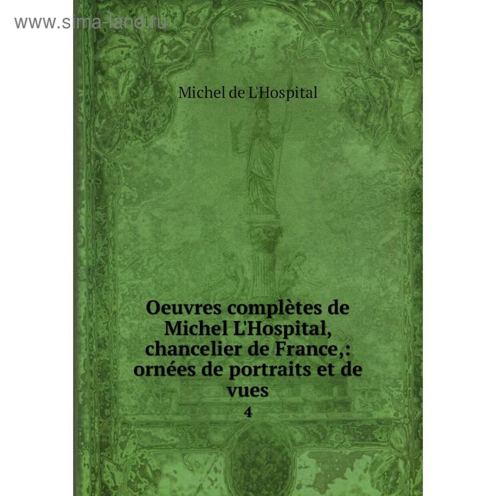 фото Книга oeuvres complètes de michel l'hospital, chancelier de france: ornées de portraits et de vues 4 nobel press