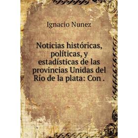 

Книга Noticias históricas, políticas, y estadísticas de las provincias Unidas del Río de la plata