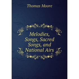 

Книга Melodies, Songs, Sacred Songs, and National Airs