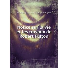 

Книга Notice sur la vie et les travaux de Robert Fulton