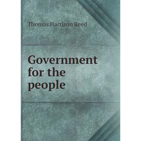 

Книга Government for the people. Thomas Harrison Reed