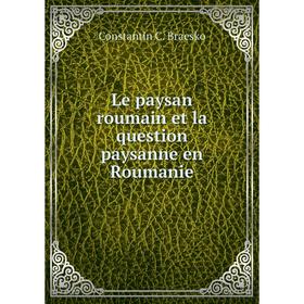 

Книга Le paysan roumain et la question paysanne en Roumanie