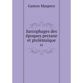 

Книга Sarcophages des époques persane et ptolémaïque 41. Gaston Maspero