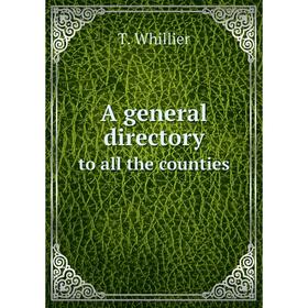 

Книга A general directoryto all the counties. T. Whillier