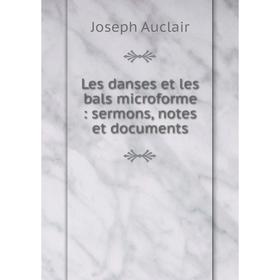 

Книга Les danses et les bals microforme: sermons, notes et documents