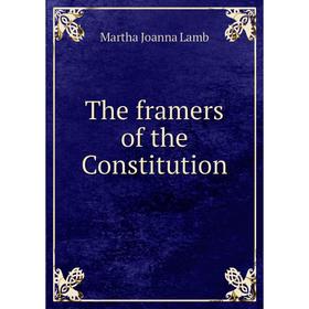 

Книга The framers of the Constitution. Martha Joanna Lamb
