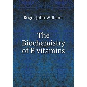 

Книга The Biochemistry of B vitamins. Roger John Williams