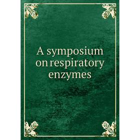 

Книга A symposium on respiratory enzymes