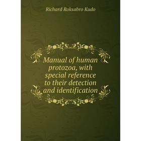 

Книга Manual of human protozoa, with special reference to their detection and identification