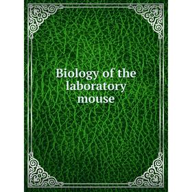 

Книга Biology of the laboratory mouse. Roscoe B. Jackson Memorial Laboratory