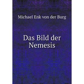 

Книга Das Bild der Nemesis. Michael Enk von der Burg