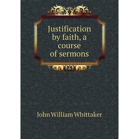 

Книга Justification by faith, a course of sermons