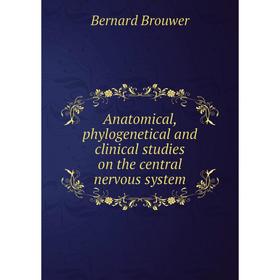 

Книга Anatomical, phylogenetical and clinical studies on the central nervous system. Bernard Brouwer