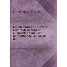 

Книга Les mémoires de messire Olivier de la Marche, augmentés d'un Estat particulier de la maison du 1