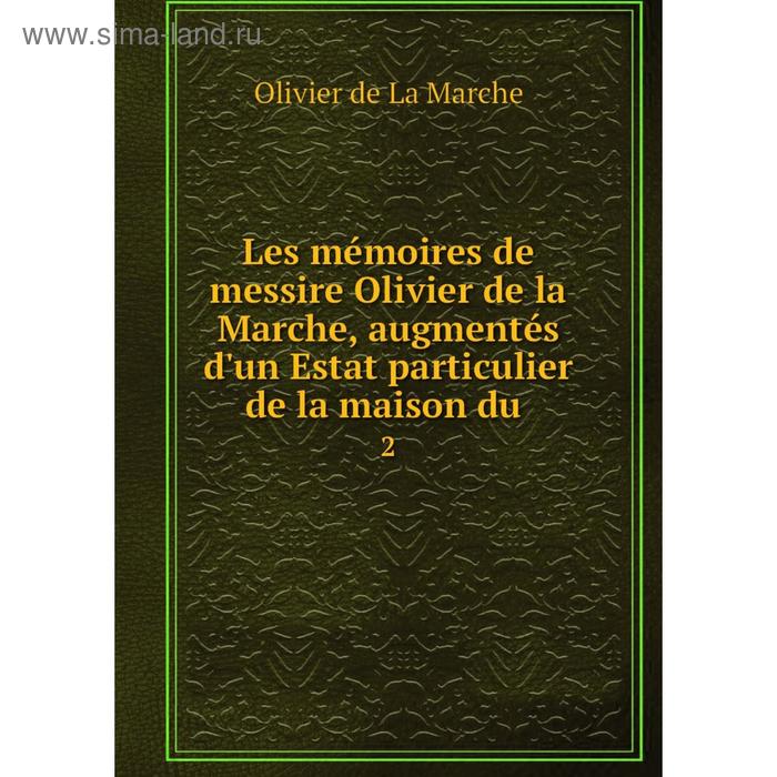 фото Книга les mémoires de messire olivier de la marche, augmentés d'un estat particulier de la maison du 2 nobel press