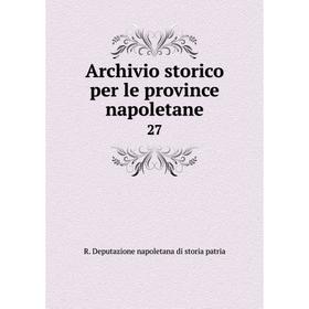 

Книга Archivio storico per le province napoletane 27. R. Deputazione napoletana di storia patria