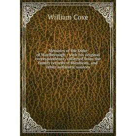 

Книга Memoirs of the Duke of Marlborough: with his original correspondence, collected from the family records at Blenheim, and other authentic sources