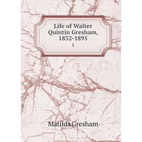 

Книга Life of Walter Quintin Gresham, 1832-18951