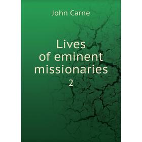 

Книга Lives of eminent missionaries 2