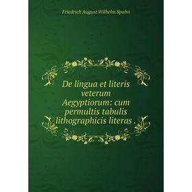 

Книга De lingua et literis veterum Aegyptiorum: cum permultis tabulis lithographicis literas. Friedrich August Wilhelm Spohn