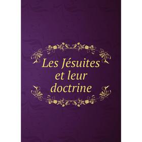 

Книга Les Jésuites et leur doctrine