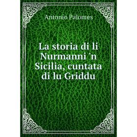 

Книга La storia di li Nurmanni 'n Sicilia, cuntata di lu Griddu