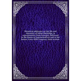 

Книга Memoria l addresses on the life and character of Julian Hartridge, (a representative from Georgia), delivered in the House of representatives
