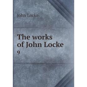 

Книга The works of John Locke9. John Locke