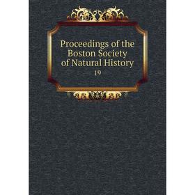

Книга Proceedings of the Boston Society of Natural History 19