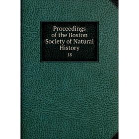 

Книга Proceedings of the Boston Society of Natural History 18
