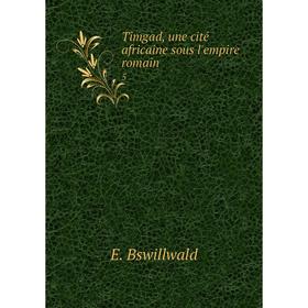 

Книга Timgad, une cité africaine sous l'empire romain 5. E. Bswillwald