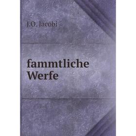 

Книга Fammtliche Werfe. J. O. Jacobi